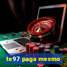 te97 paga mesmo